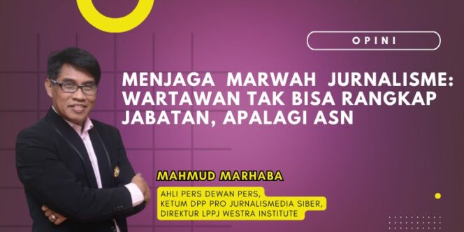 
					Menjaga Marwah Jurnalisme: Wartawan Tak Bisa Rangkap Jabatan, Apalagi ASN